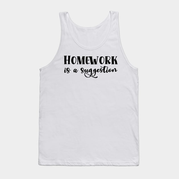 Homework is a suggestion Tank Top by TypoSomething